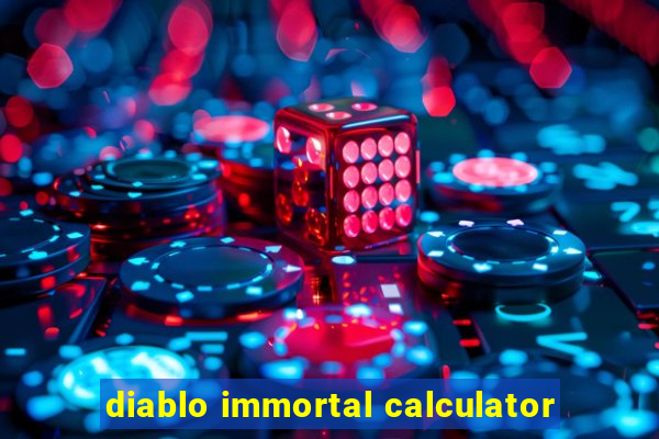 diablo immortal calculator